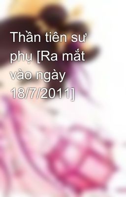 Thần tiên sư phụ [Ra mắt vào ngày 18/7/2011]