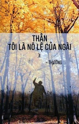 Thần, tôi là nô lệ của ngài