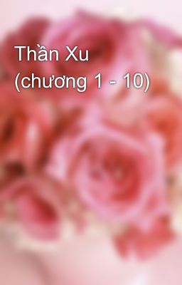 Thần Xu (chương 1 - 10)