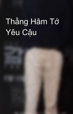 Thằng Hâm Tớ Yêu Cậu