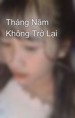 Tháng Năm Không Trở Lại 