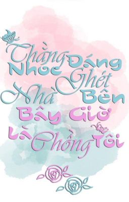 Thằng nhóc đáng ghét nhà bên bây giờ là chồng tôi!