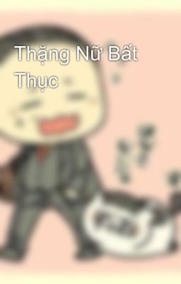 Thặng Nữ Bất Thục