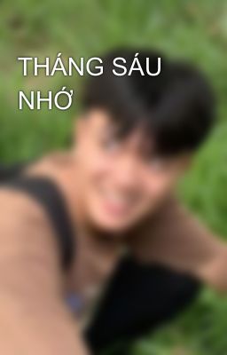 THÁNG SÁU NHỚ