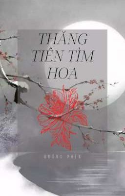 Thăng Tiên Tìm Hoa [ Đam Mỹ ] [ Cổ Trang ]