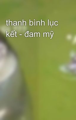 thanh bình lục kết - đam mỹ