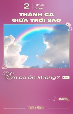 「 Thánh Ca giữa Trời Sao ☪︎ 02:00  」Em có ổn không