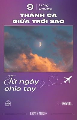 「 Thánh Ca giữa Trời Sao ☪︎ 09:00  」từ ngày chia tay