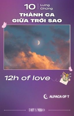 「 Thánh Ca giữa Trời Sao ☪︎ 10:00  」12h of love