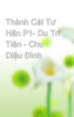 Thành Cát Tư Hãn P1- Du Trí Tiên - Chu Diệu Đình