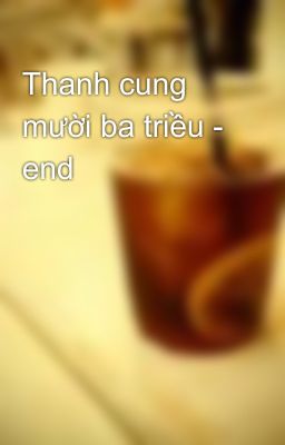 Thanh cung mười ba triều - end