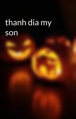 thanh dia my son