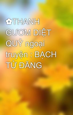 ✿THANH GƯƠM DIỆT QUỶ ngoại truyện : BẠCH TỬ ĐĂNG