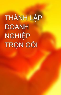 THÀNH LẬP DOANH NGHIỆP TRỌN GÓI