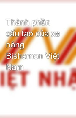 Thành phần cấu tạo của xe nâng Bishamon Việt Nam