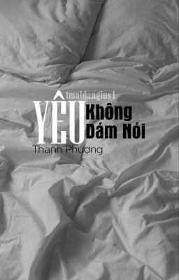 [Thanh Phượng] (END) Yêu Không Dám Nói