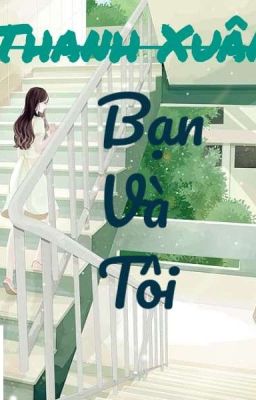 Thanh Xuân: Bạn Và Tôi