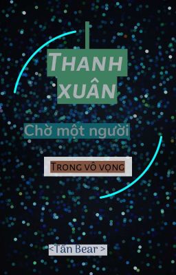 Thanh xuân chờ một người trong vô vọng