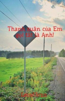 Thanh xuân của Em gọi tắt là Anh!