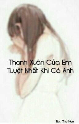 Thanh Xuân Của Em🌼! Tuyệt Nhất Khi Có Anh 🍀