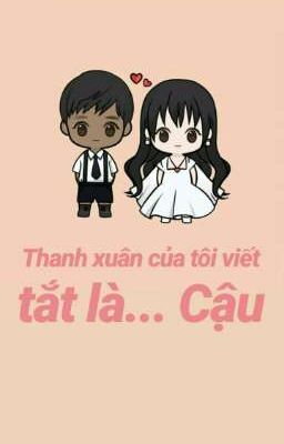 Thanh xuân của tôi viết tắt là... Cậu