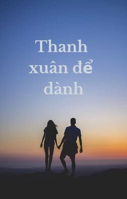 THANH XUÂN ĐỂ DÀNH