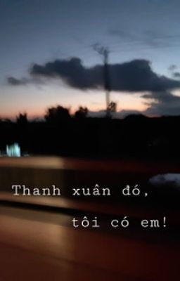 Thanh xuân đó, tôi có em!