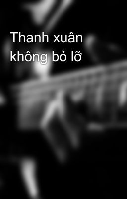 Thanh xuân không bỏ lỡ 