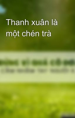 Thanh xuân là một chén trà