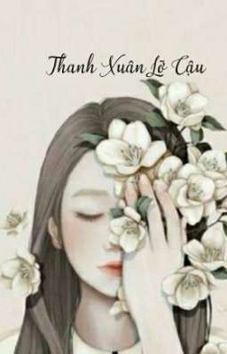 Thanh Xuân Lỡ Cậu