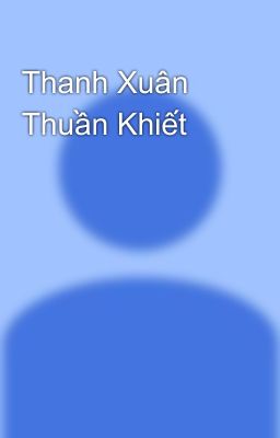 Thanh Xuân Thuần Khiết