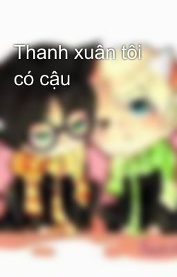 Thanh xuân tôi có cậu