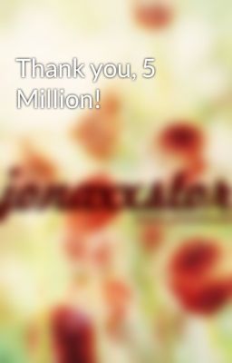 Thank you, 5 Million!