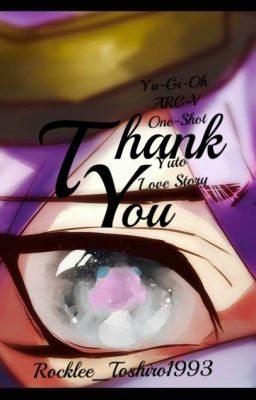 Thank You ||Yu-Gi-Oh! ARC-V - Yuto One-Shot|| [COMPLETED]