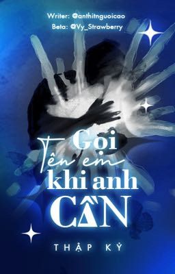 【Thập Kỷ _ 10:00】- Gọi tên em khi anh cần.