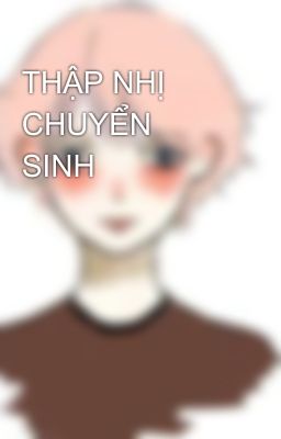 THẬP NHỊ CHUYỂN SINH