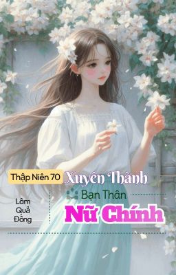 Thập Niên 70: Xuyên Thành Bạn Thân Nữ Chính