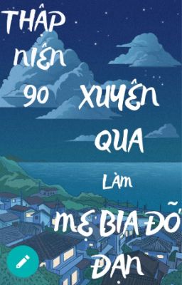 Thập Niên 90: Xuyên Qua Làm Mẹ Bia Đỡ Đạn