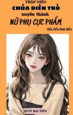 Thập Niên: Chúa Diễn Trò Xuyên Thành Nữ Phụ Cực Phẩm