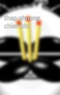 thap phuong chien khi