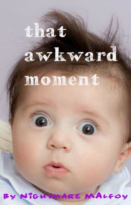 That Awkward Moment....