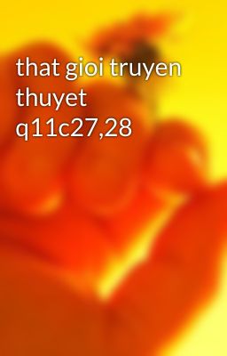 that gioi truyen thuyet q11c27,28