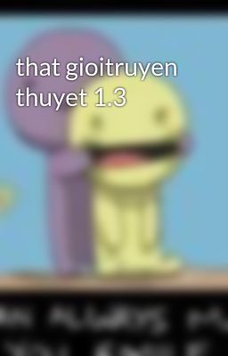 that gioitruyen thuyet 1.3