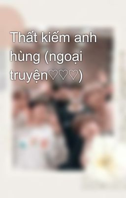 Thất kiếm anh hùng (ngoại truyện♡♡♡)