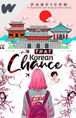 That Korean Chance (FanficPH x RomancePH collab contest)