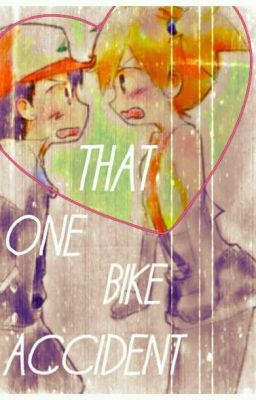 That one bike accident ||Pokeshipping||