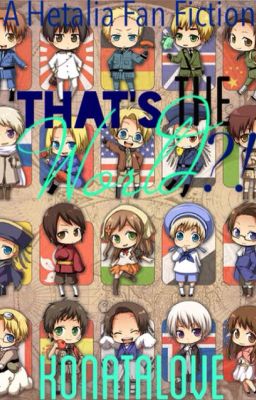 That's The World?!『A Hetalia FanFic』