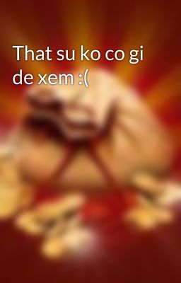 That su ko co gi de xem :(