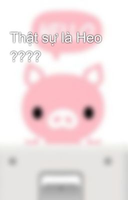 Thật sự là Heo ????