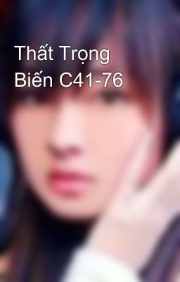 Thất Trọng Biến C41-76